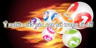 Ý nghĩa các con số trong lô đề, bật mí cho tân thủ luôn thắng