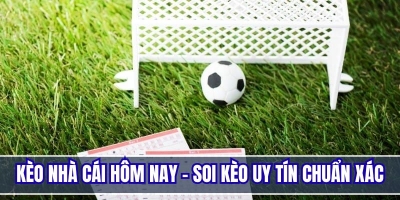 Kèo nhà cái hôm nay - Soi kèo, nhận định Chokeo1.me uy tín